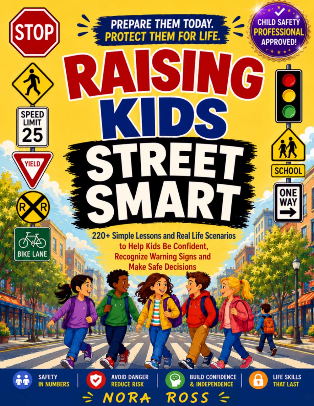 Raising Kids Street Smart: 220+ Simple Lessons and Real Life Scenarios to Help Kids Be Confident, Recognize Warning Signs and Make Safe Decisions