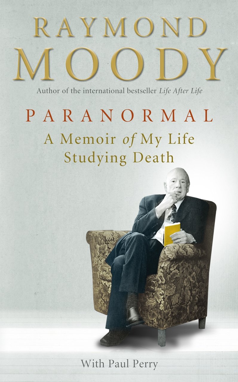 Paranormal: My Life in Pursuit of the Afterlife by Dr Raymond Moody...