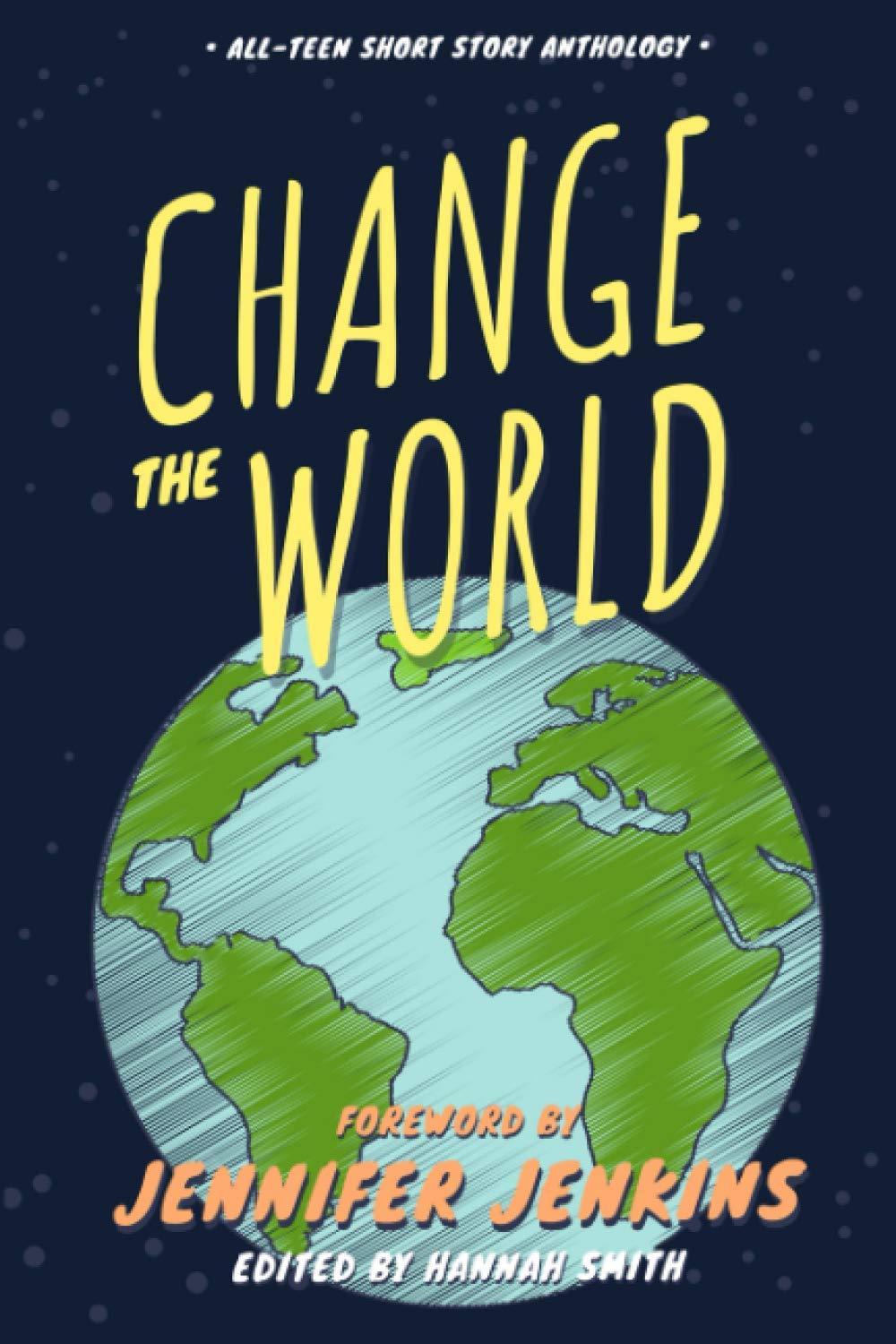 Change the World: all-teen anthology (Teen Author Boot Camp Anthology)
