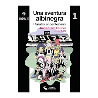 Una aventura albinegra: Rumbo al centenario