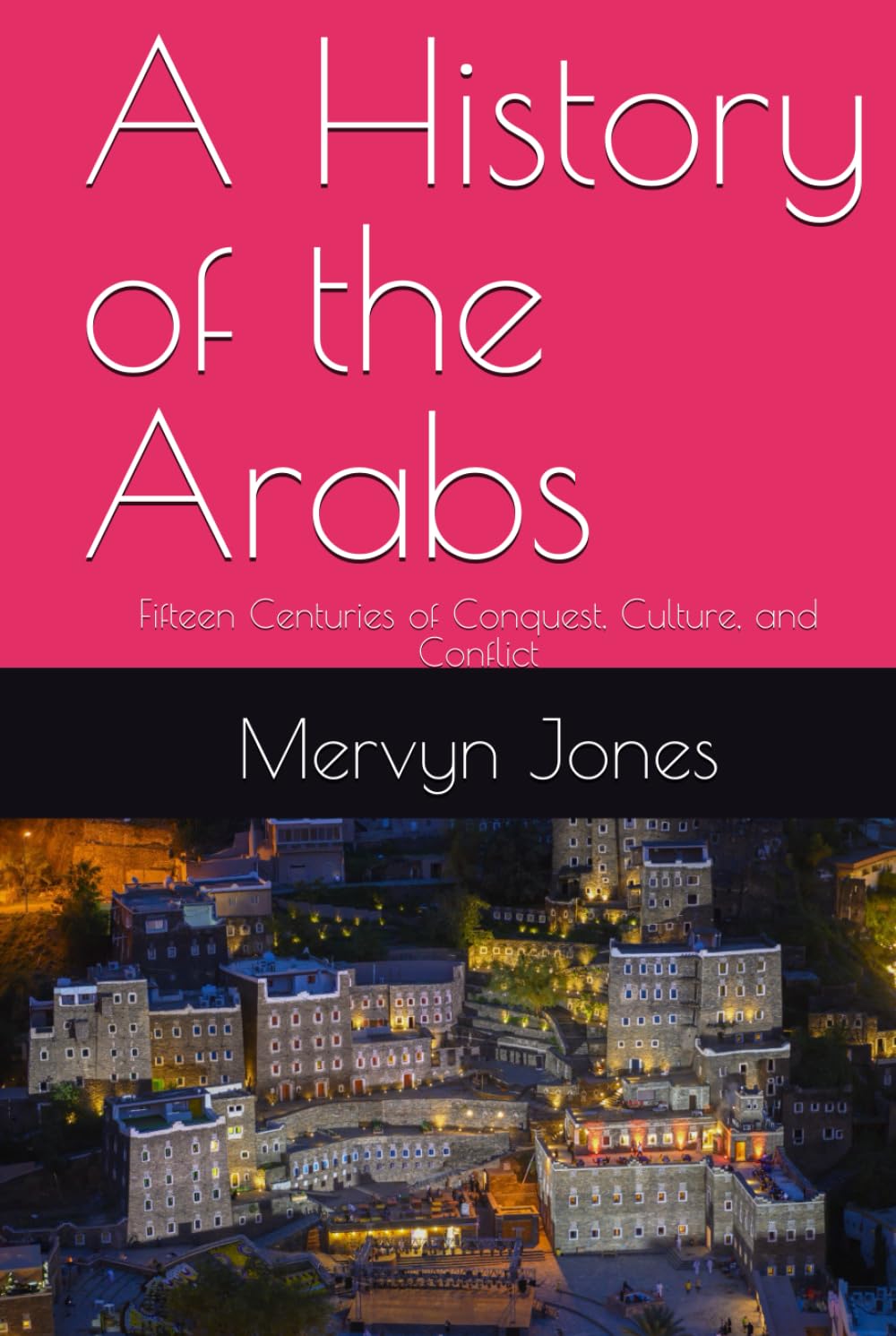 A History of the Arabs: Fifteen Centuries of Conquest, Culture, and Conflict