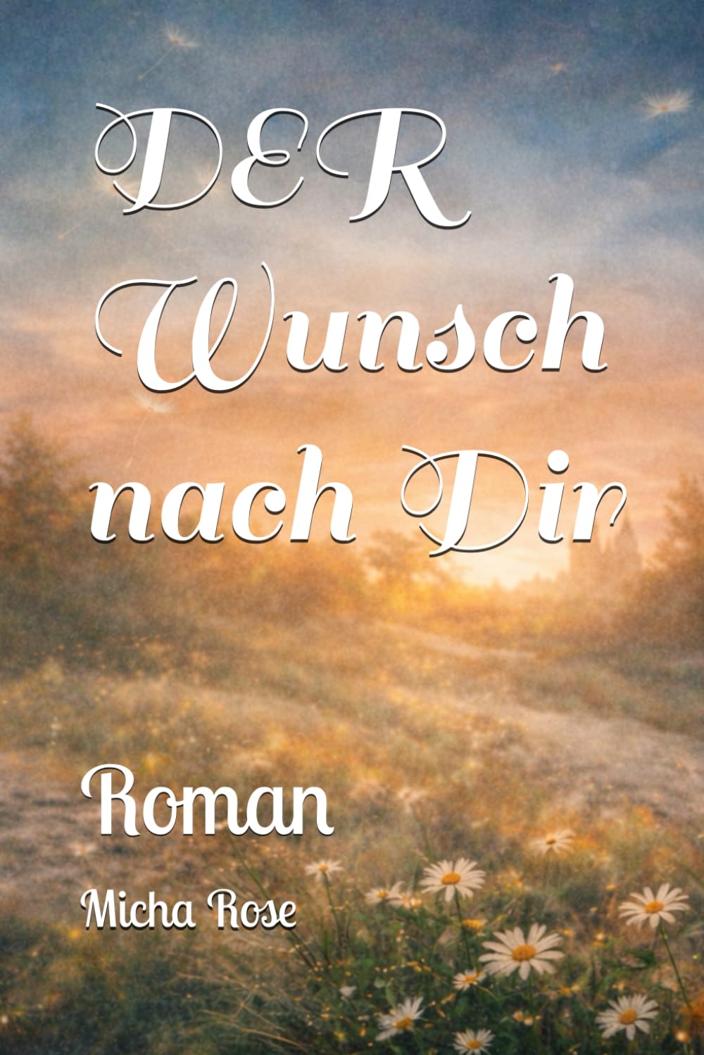 Der Wunsch nach Dir: Roman