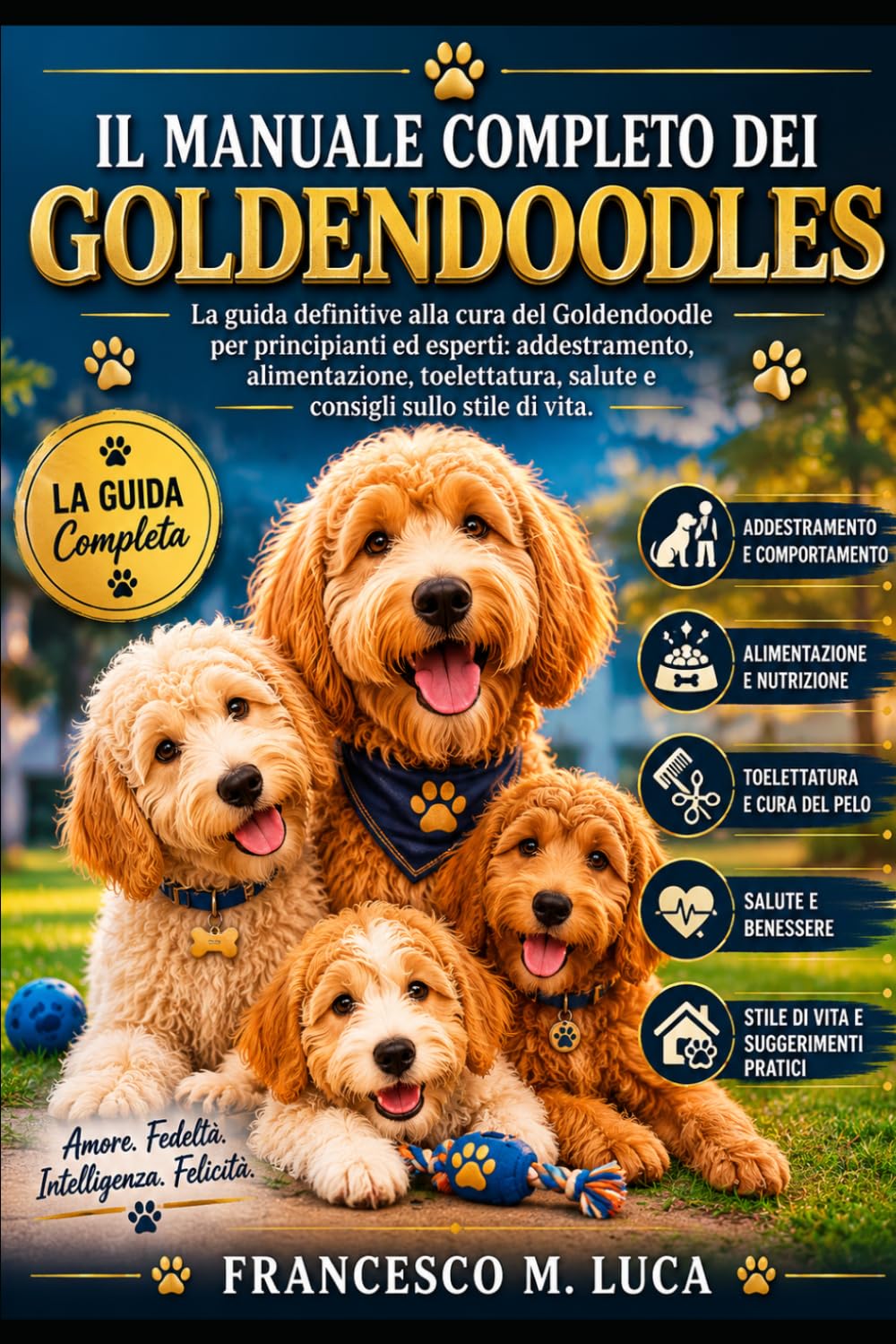 IL MANUALE COMPLETO DEI GOLDENDOODLES: La guida definitiva alla cura del Goldendoodle per principianti ed esperti: addestramento, alimentazione, toelettatura, salute e consigli sullo stile di vita.
