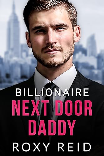 Billionaire Next Door Daddy: An Enemies to Lovers Fake Fiancé Romance (Billionaire Baby Daddies)