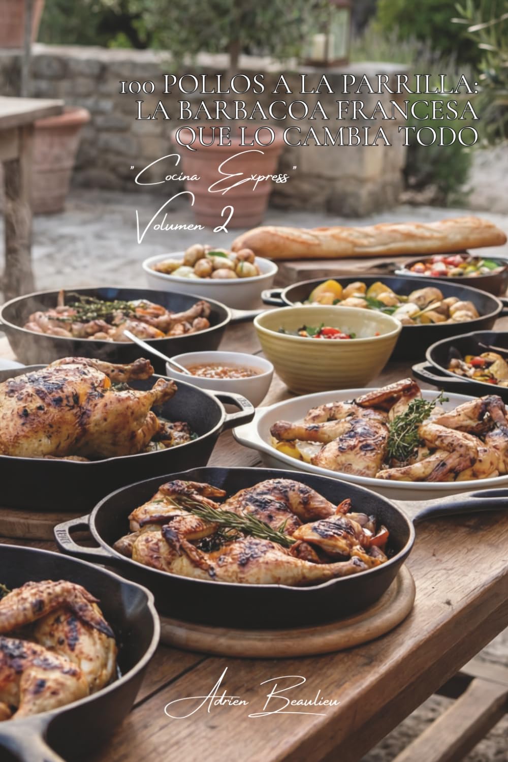 100 pollos a la parrilla: la barbacoa francesa que lo cambia todo: Marinadas, hierbas de Provenza y técnicas para evitar que se queme (SERIE POLLO (35 volúmenes) – Subserie "Cocina Express")