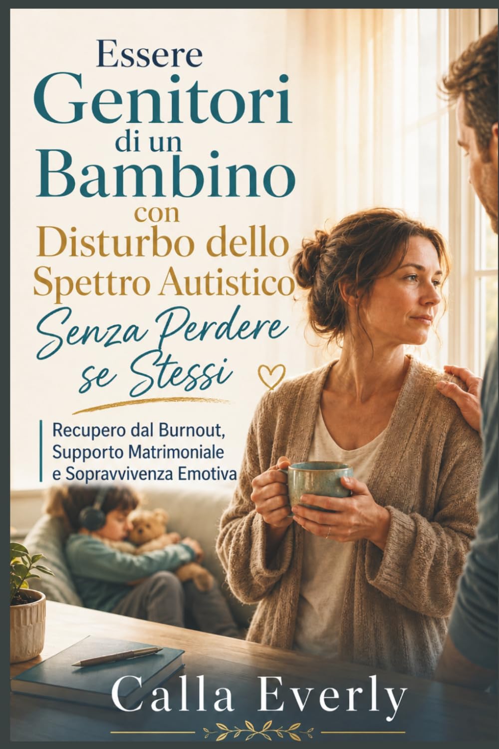 Essere Genitori di un Bambino con Disturbo dello Spettro Autistico Senza Perdere se Stessi: Recupero dal Burnout, Supporto Matrimoniale e Sopravvivenza Emotiva