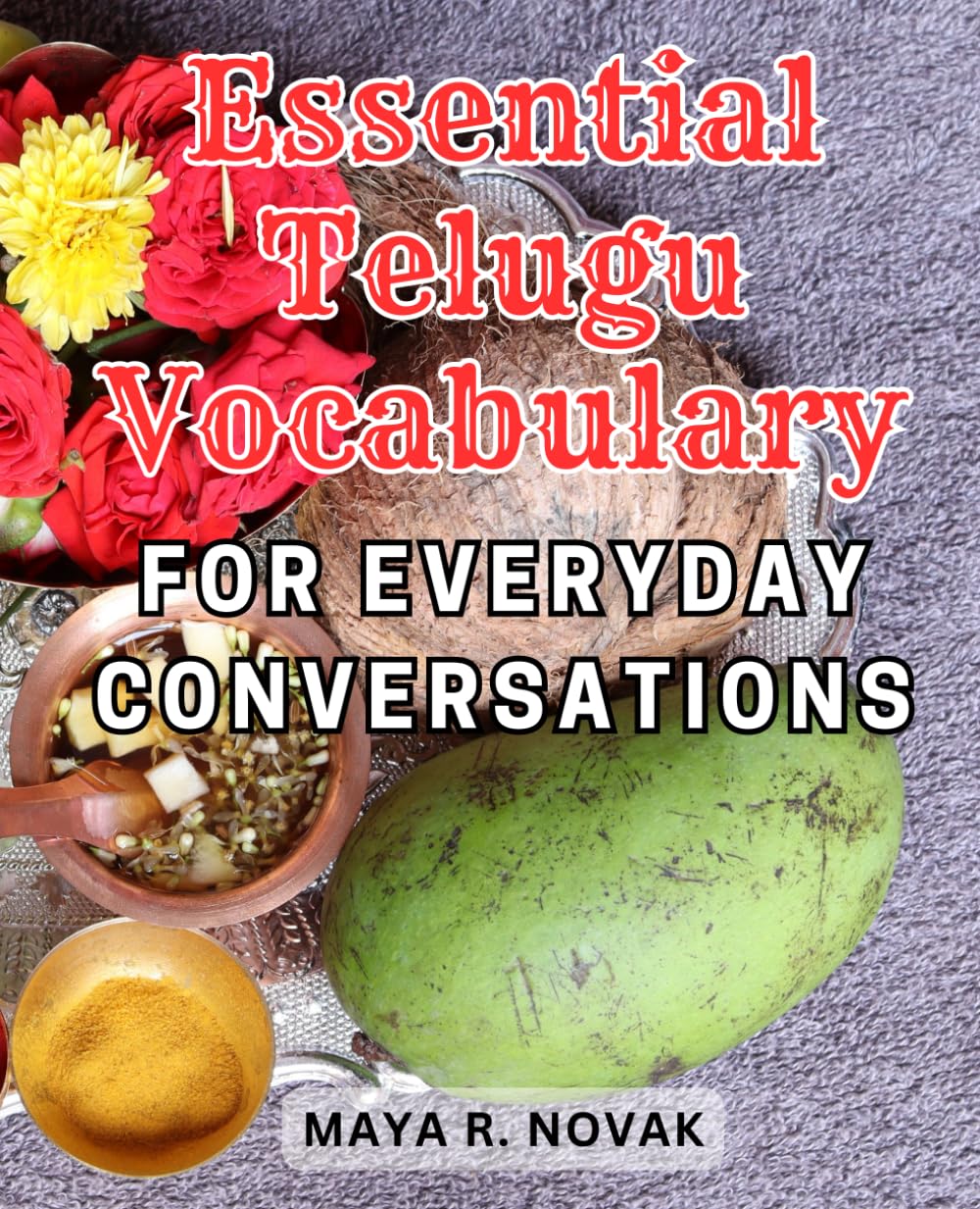 Essential Telugu Vocabulary for Everyday Conversations: Unlock the Secrets of Conversational Telugu with this Essential Vocabulary Guide