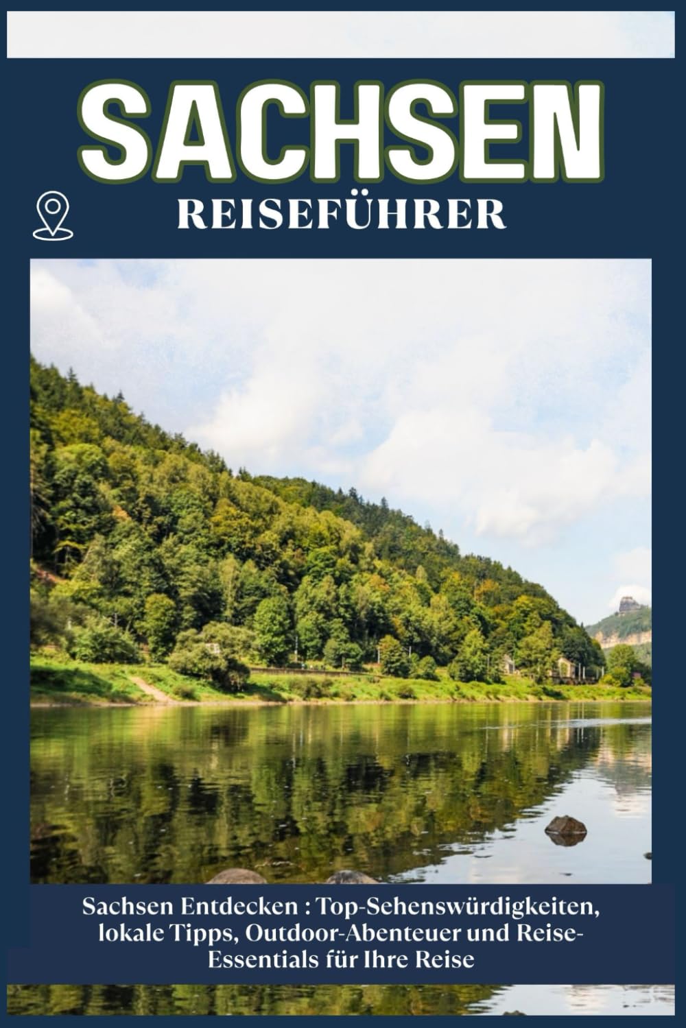 SACHSEN REISEFÜHRER: Top-Sehenswürdigkeiten, lokale Tipps, Outdoor-Abenteuer und Reise-Essentials für deine Reise