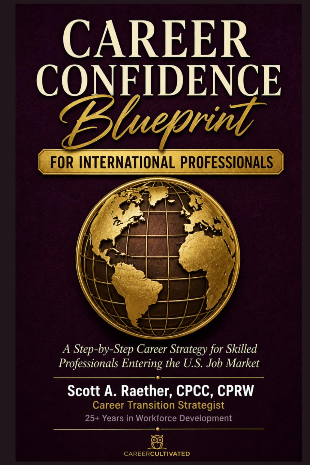 Career Confidence Blueprint for International Professionals: A Step-by-Step Career Strategy for Skilled Professionals Navigating the U.S. Job Market