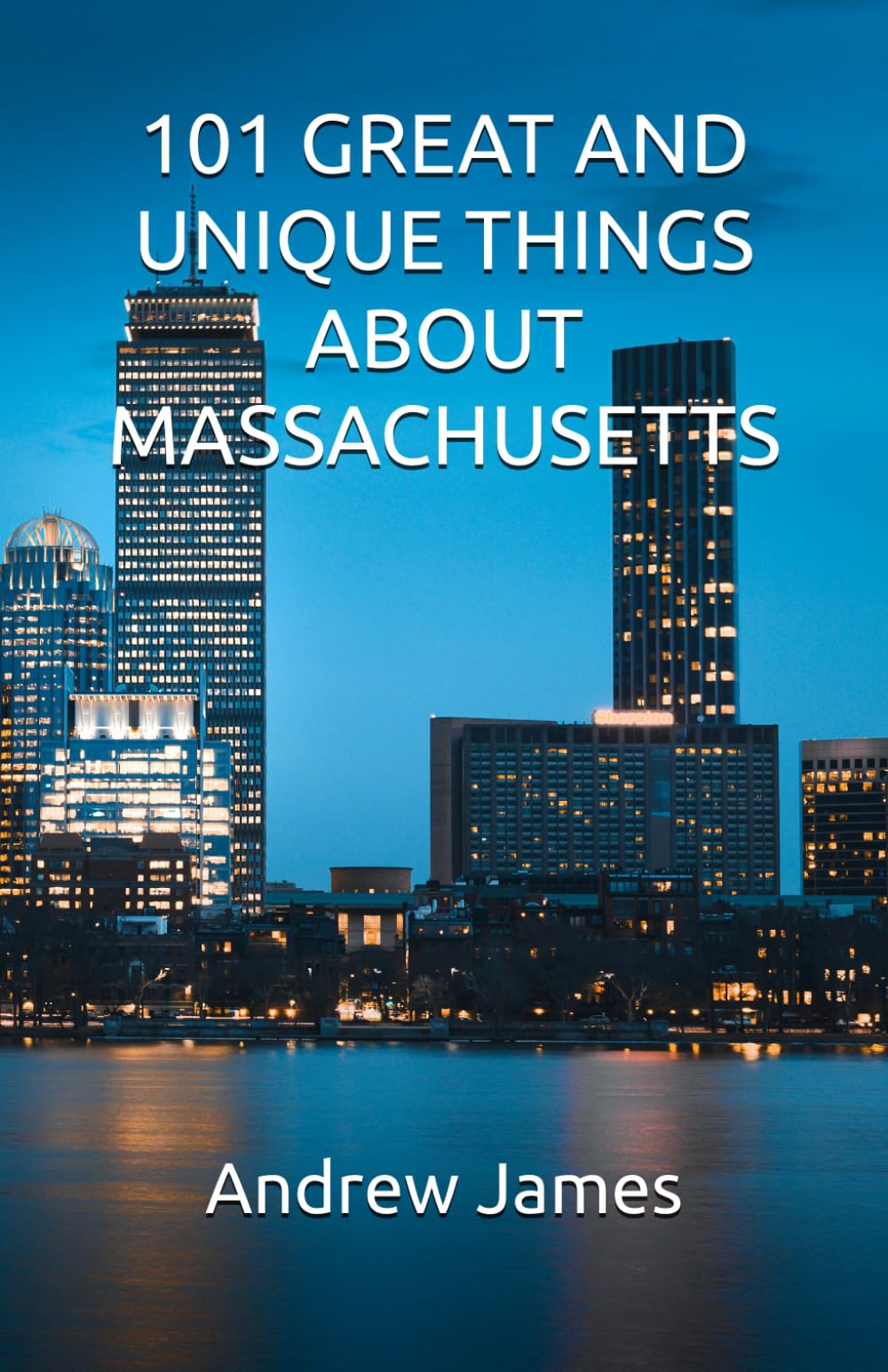101 GREAT AND UNIQUE THINGS ABOUT MASSACHUSETTS (GREAT STATES)