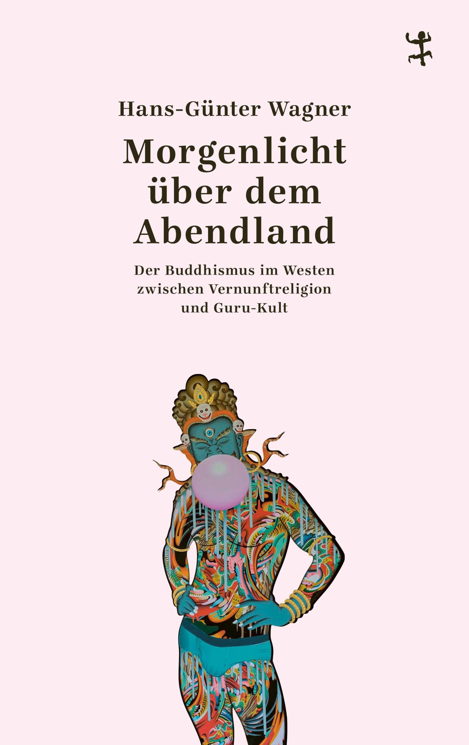 Morgenlicht über dem Abendland: Der Buddhismus im Westen zwischen Vernunftreligion und Guru-Kult