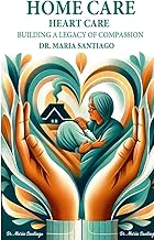 Home Care Heart Care: "Building A Legacy of Compassion"