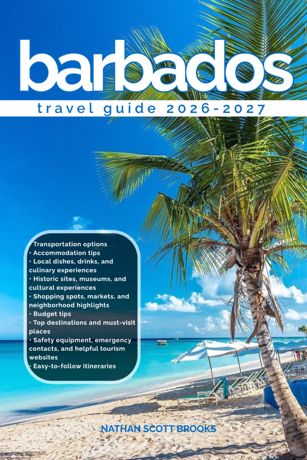 BARBADOS TRAVEL GUIDE 2026/2027: Discover Barbados from arrival to departure with a well-detailed guide that helps you see more in half the time ... advice, budget guidance, and top attractions