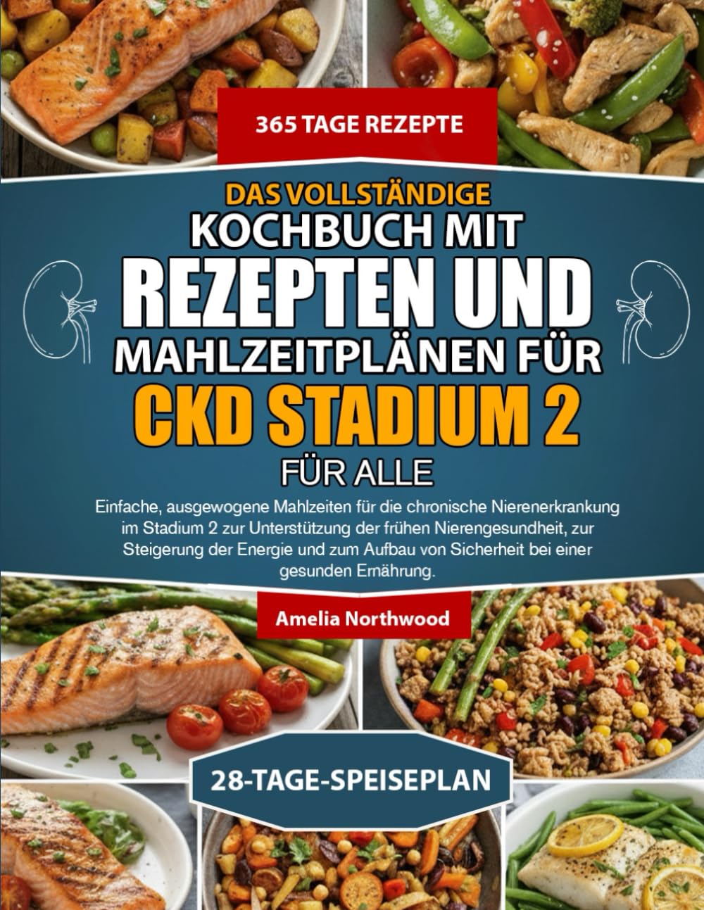 DAS VOLLSTÄNDIGE KOCHBUCH MIT REZEPTEN UND MAHLZEITPLÄNEN FÜR CKD STADIUM 2 FÜR ALLE: Einfache, ausgewogene Mahlzeiten für die chronische ... zur Steigerung der Energie und zum