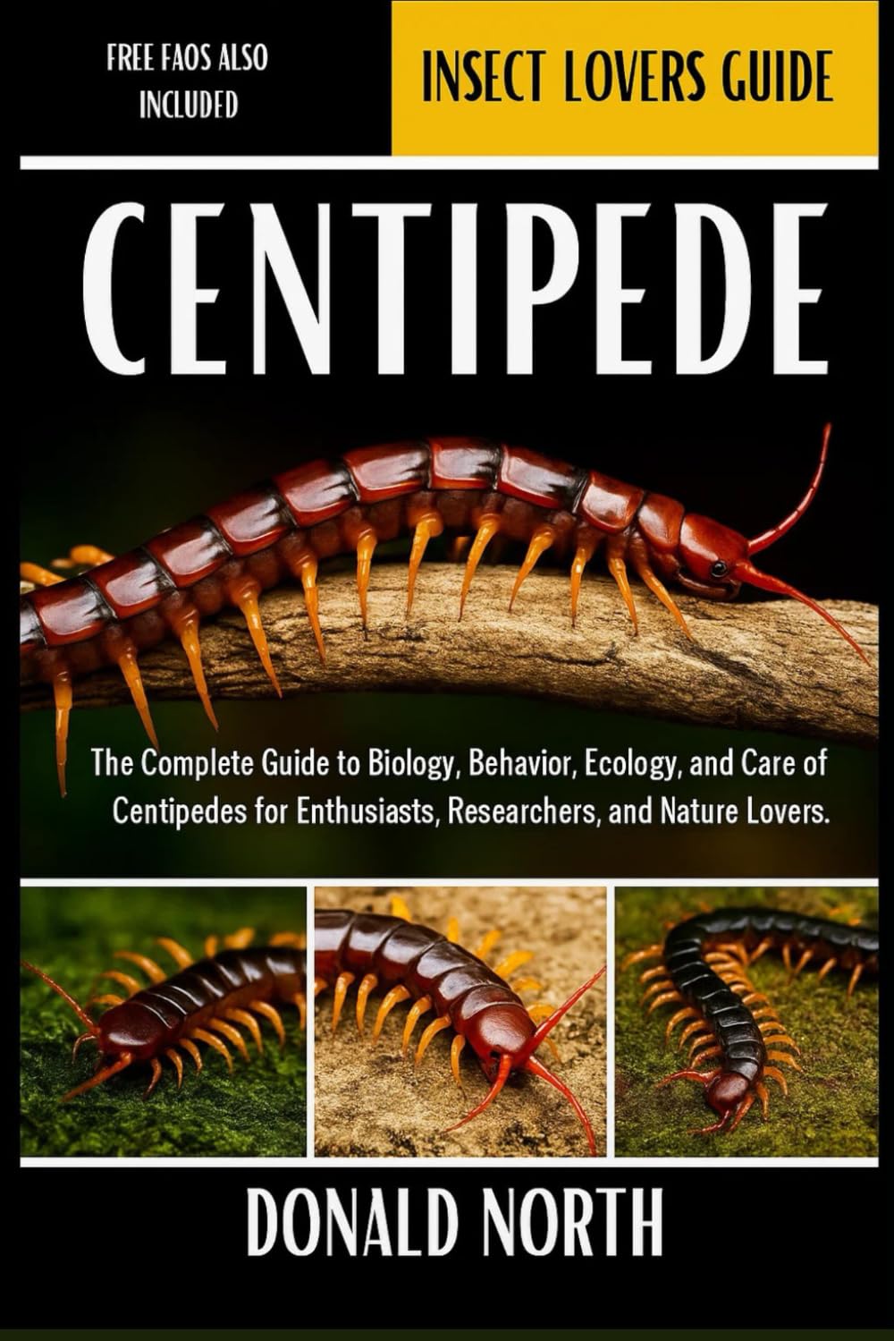 CENTIPEDE: The Complete Guide to Biology, Behavior, Ecology, and Care of Centipedes for Enthusiasts, Researchers, and Nature Lovers.