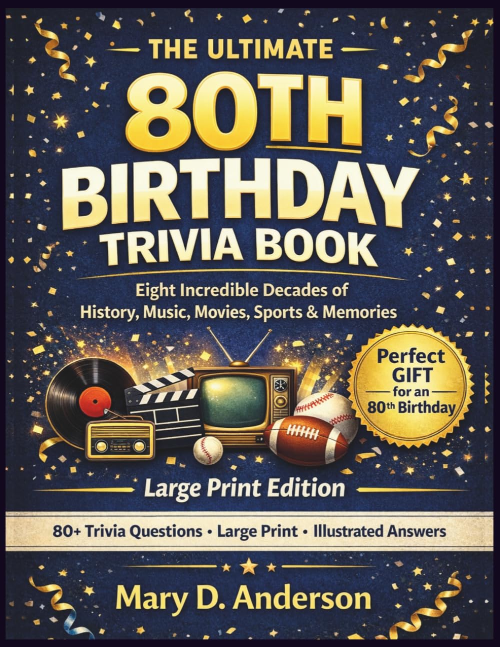 THE ULTIMATE 80TH BIRTHDAY TRIVIA BOOK: Eight Incredible Decades of History, Music, Movies, Sports & Memories