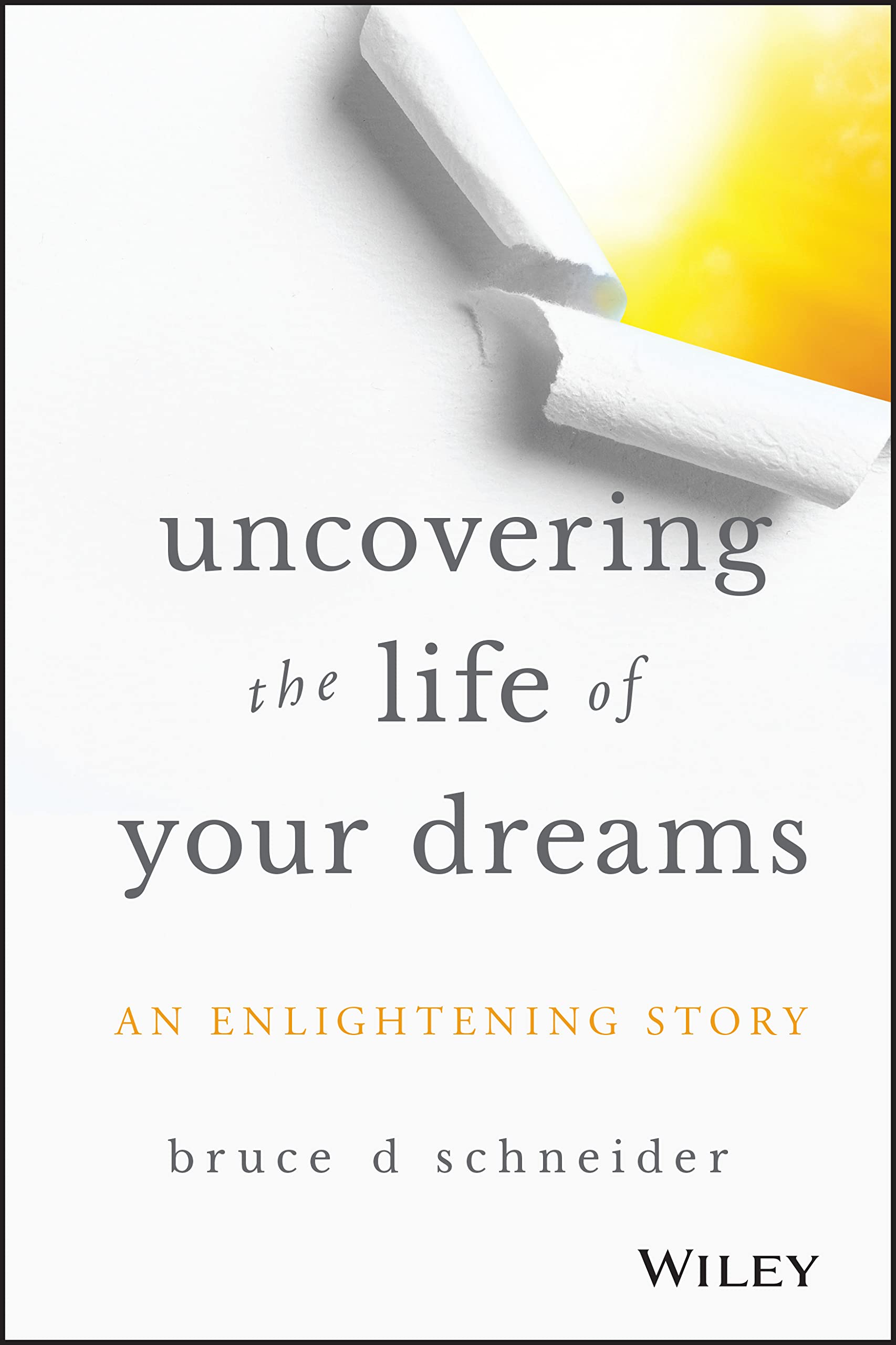 Uncovering the Life of Your Dreams: An Enlightening Story