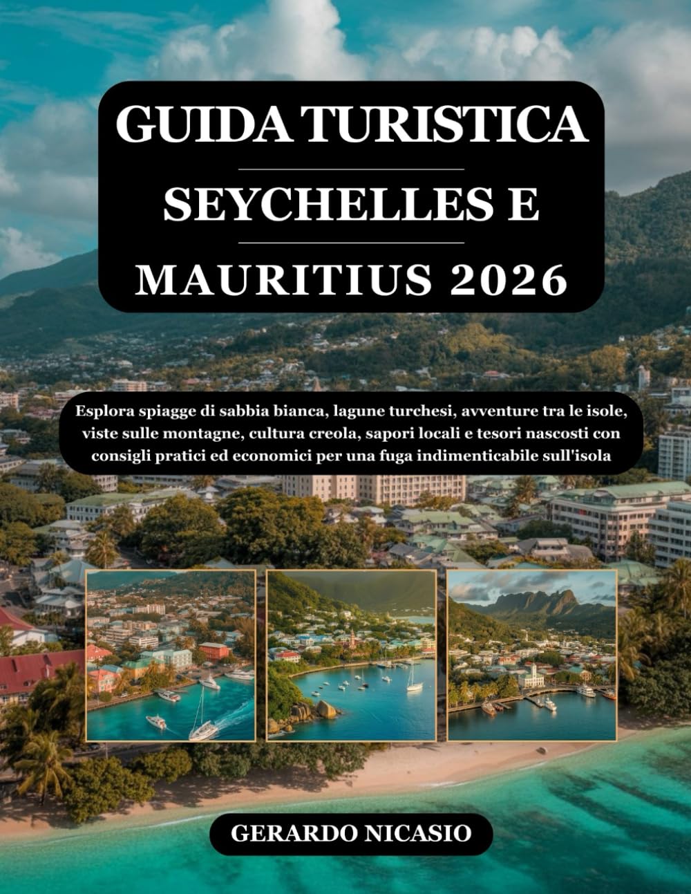 GUIDA TURISTICA SEYCHELLES E MAURITIUS 2026: Esplora spiagge di sabbia bianca, lagune turchesi, avventure tra le isole, viste sulle montagne, cultura ... ed economici per una fuga indimenticabile...