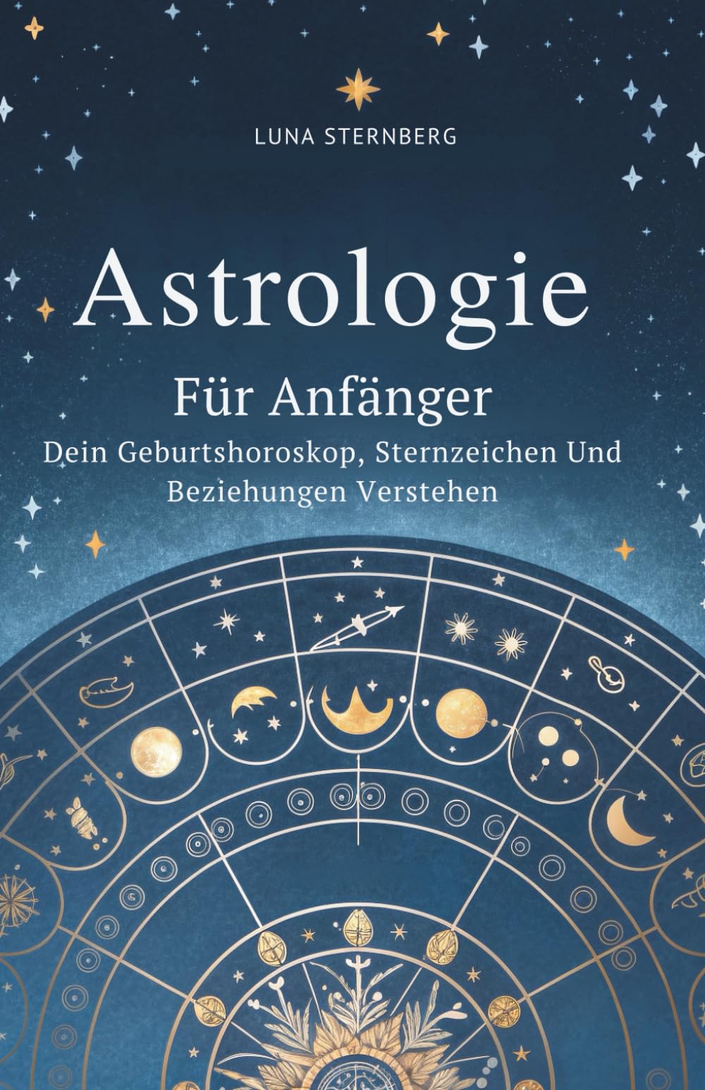 Astrologie Für Anfänger: Dein Geburtshoroskop, Sternzeichen Und Beziehungen Verstehen