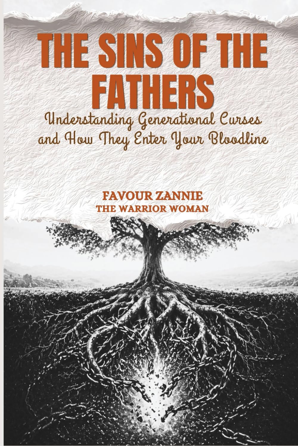 The Sins of the Fathers - BREAKING THE CHAIN Book One: Understanding Generational Curses and How They Enter Your Bloodline: 1 (Breaking The Chain Series)
