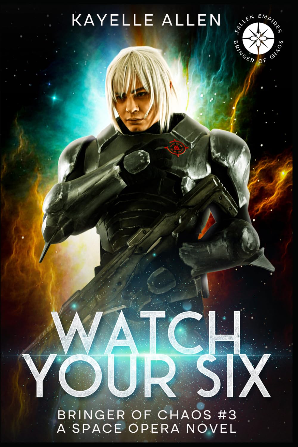 Watch Your Six: Bringer of Chaos #3 - A Space Opera Novel