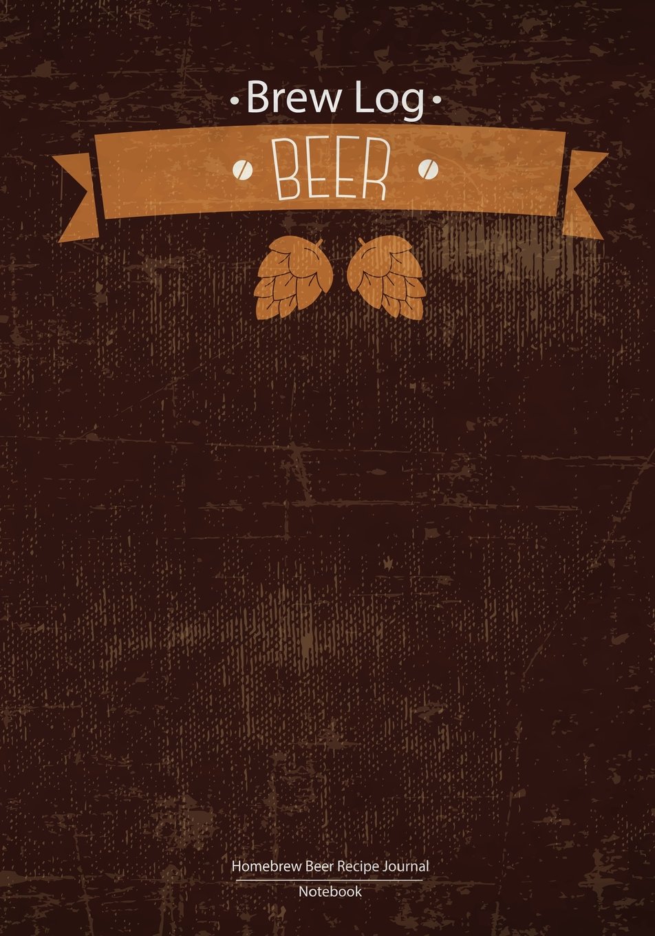 Brew Log Book - Homebrew Beer Recipe Journal : Notebook :Brown Vintage: (Bottling notes:Tasting notes :Brewing Journal And Logbook)