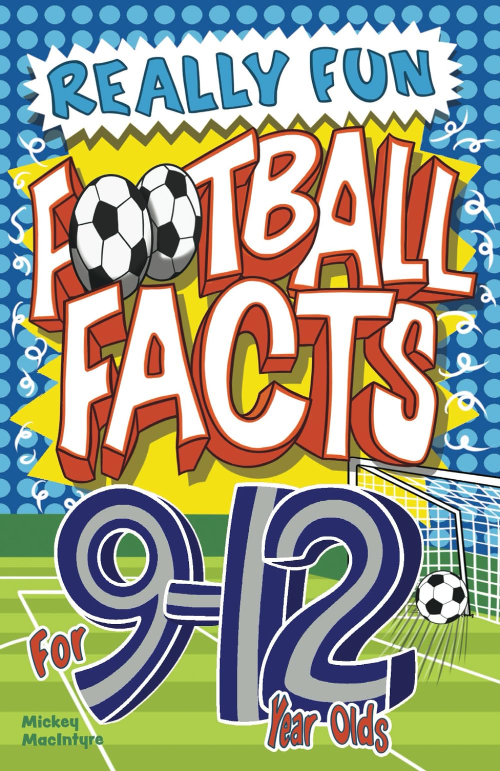 Really Fun Football Facts Book For 9-12 Year Olds: Illustrated Amazing Facts. The Ultimate Trivia Football Book For Kids (Activity Books For Kids)