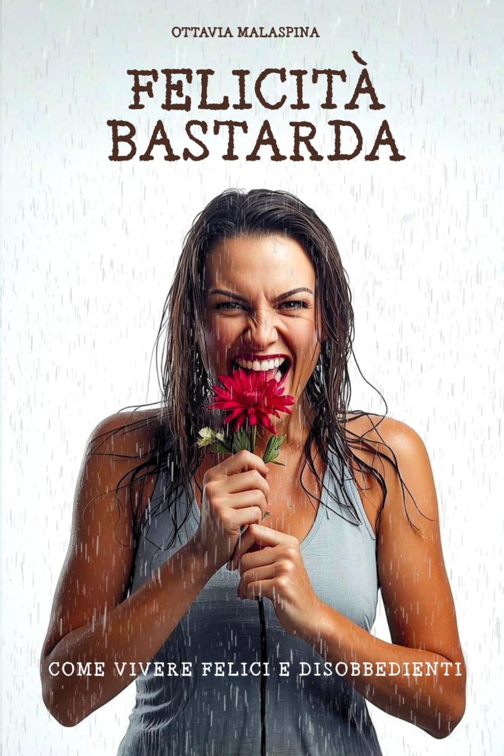 Felicità Bastarda - Come vivere felici e disobbedienti: rompere gli schemi, liberarsi dai condizionamenti e vivere una vita autentica