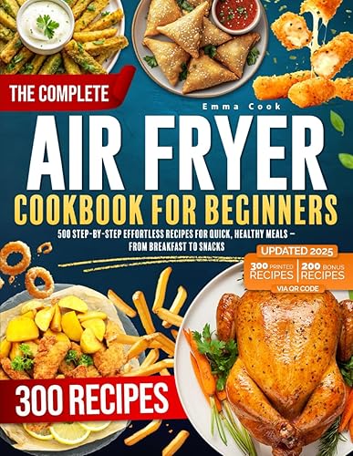 THE COMPLETE AIR FRYER COOKBOOK For Beginners: 500 Step-by-Step Effortless