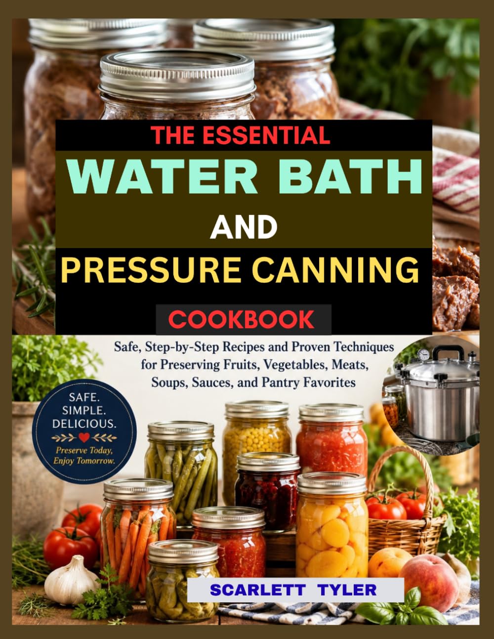 The Essential Water Bath And Pressure Canning Cookbook: Safe, Step-by-Step Recip