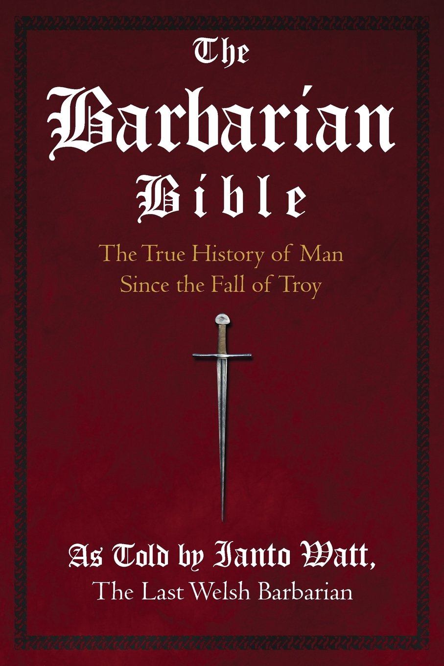 The Barbarian Bible: The True History of Man Since the Fall of Troy