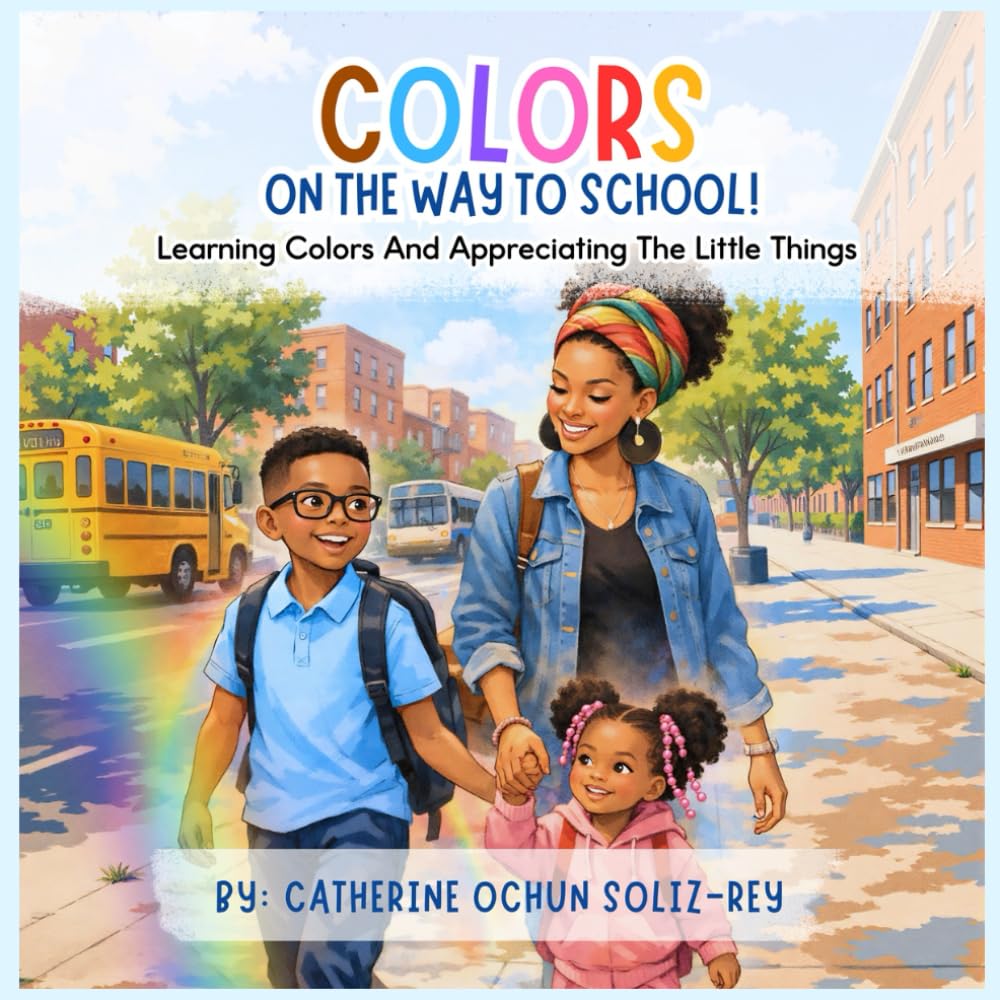 Colors on My Way to School: Learning Colors And Appreciating The Little Things
