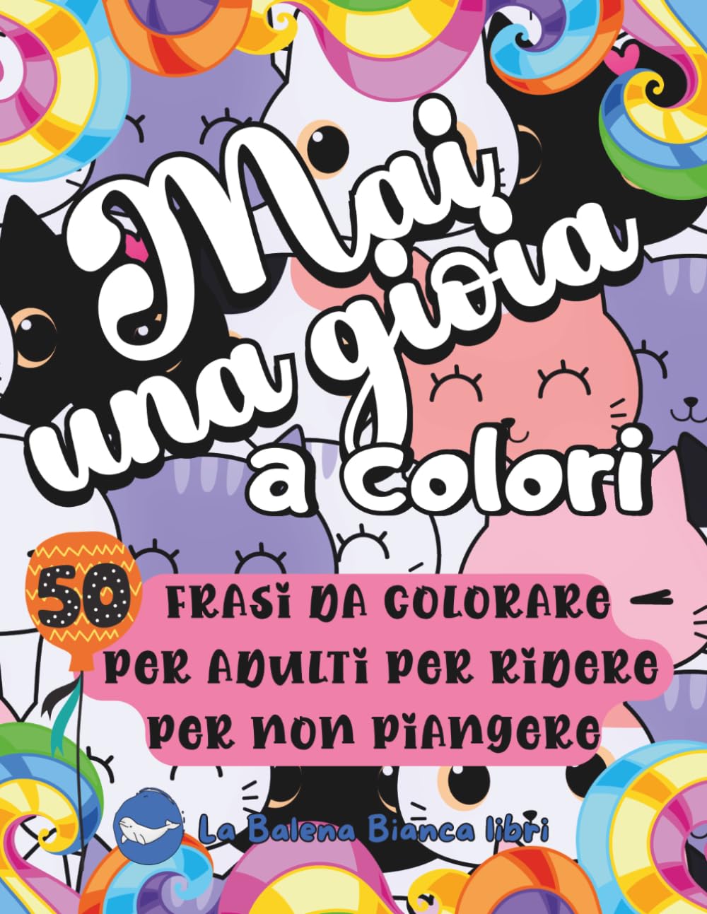 Mai una gioia colori: 50 frasi da colorare per adulti per ridere per non piangere | Libro da colorare antistress per adulti stanchi e disillusi (COLORARE PER LA MENTE)