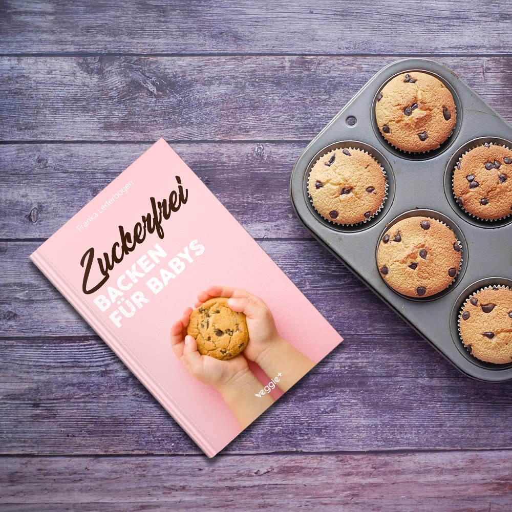 Zuckerfrei Backen für Babys: Das große Backbuch mit zuckerfreien Beikost-Rezepten speziell für Babys und Kleinkinder