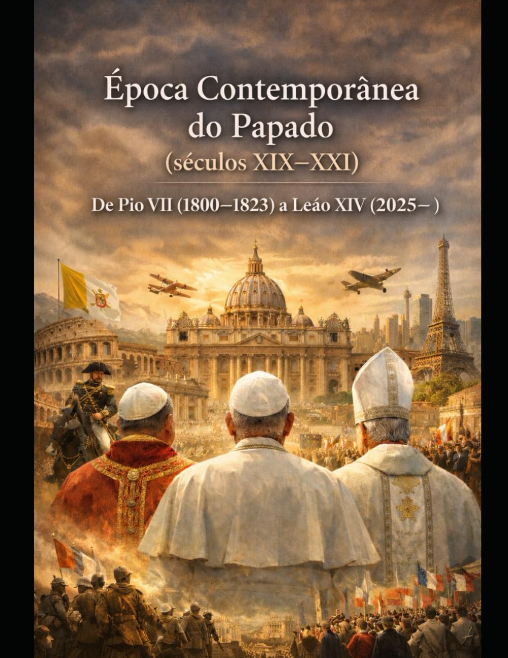 Época Contemporânea do Papado (séculos XIX–XXI) De Pio VII (1800–1823) a Leão XIV (2025– )