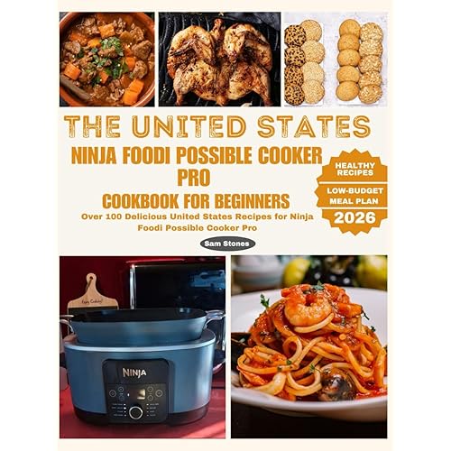 The United States Ninja Foodi Possible Cooker Pro Cookbook for Beginners: Over 100 Delicious United States Recipes for Ninja Foodi Possible Cooker Pro