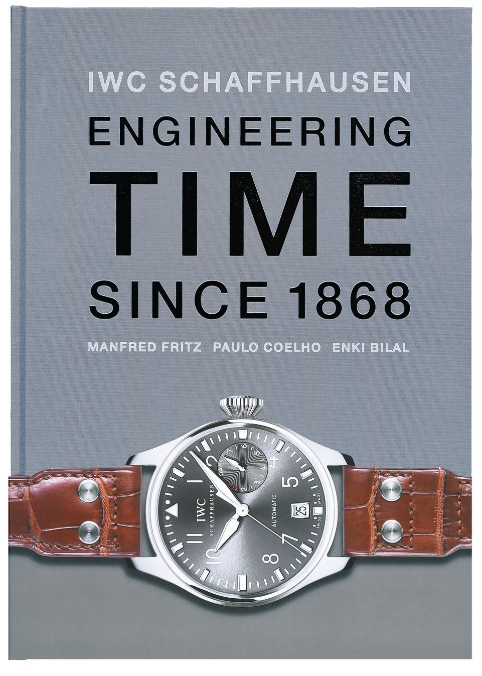 IWC Schaffhausen: Engineering Time Since 1868 Hardcover – January 5, 2010