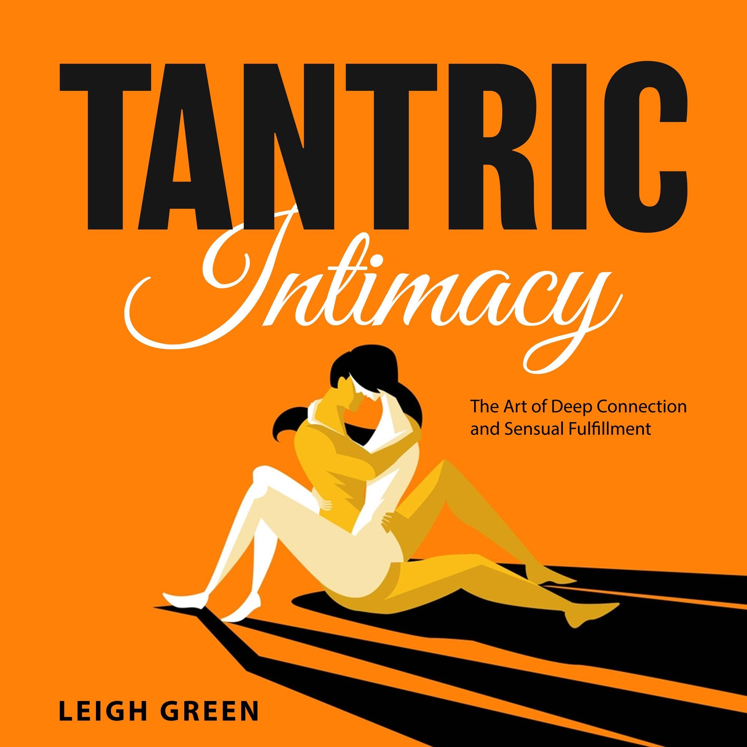 Tantric Intimacy: The Art of Deep Connection and Sensual Fulfillment