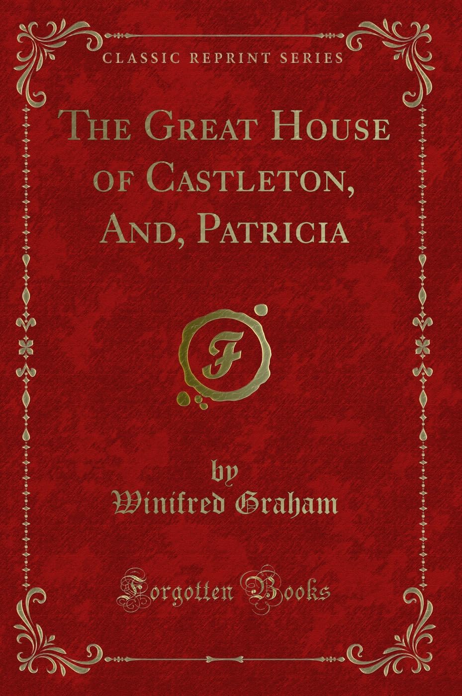 The Great House of Castleton, And, Patricia (Classic Reprint)