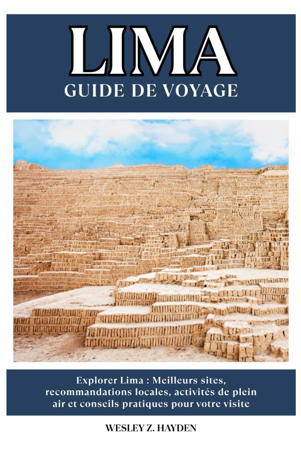LIMA GUIDE DE VOYAGE: Meilleurs sites, recommandations locales, activités de plein air et conseils pratiques pour votre visite