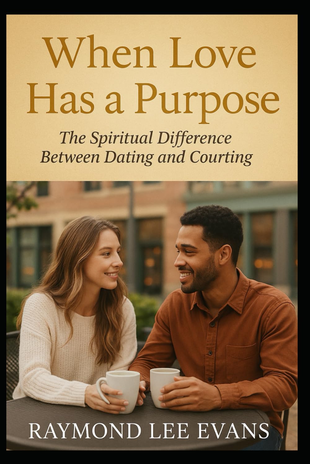 When Love Has a Purpose:: The Spiritual Difference Between Dating and Courting