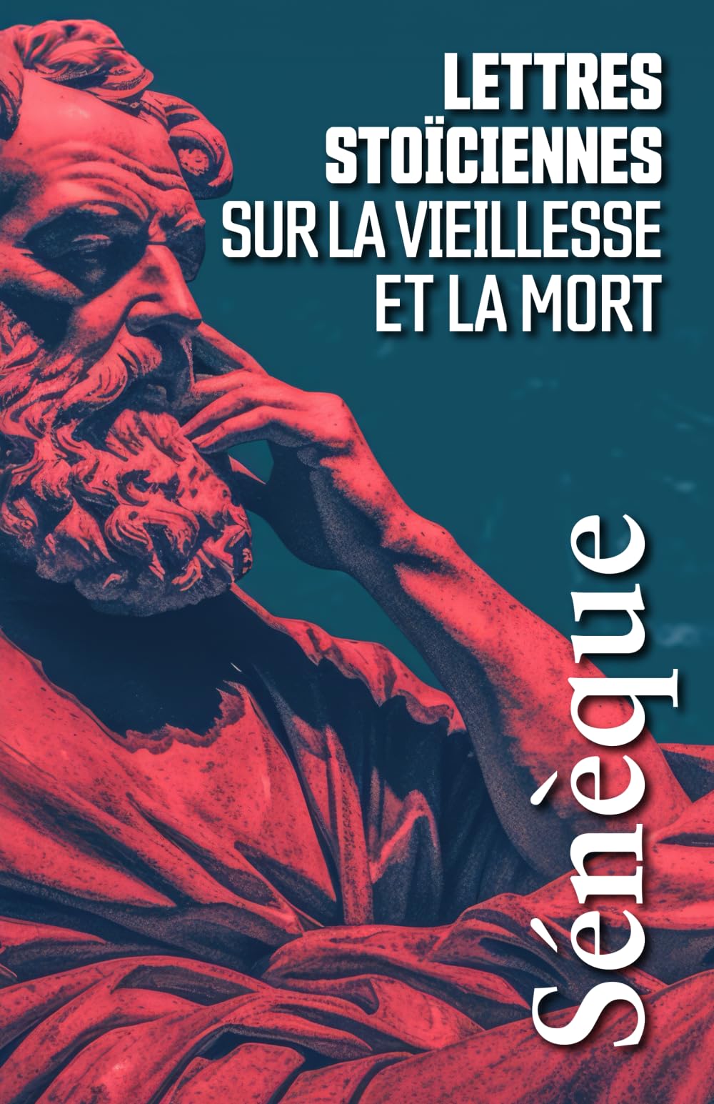 LETTRES STOÏCIENNES SUR LA VIEILLESSE ET LA MORT: Sélection de lettres à Lucilius