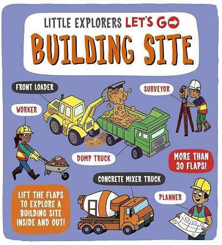 Little Explorers: Let's Go! Building Site: Lift the flaps to explore a building site inside and out