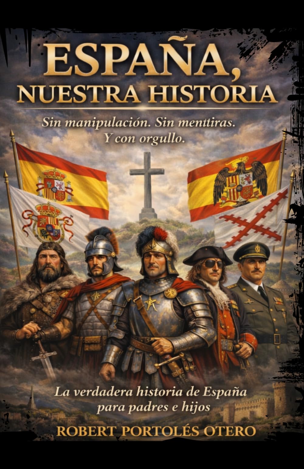España, Nuestra Historia: Sin manipulación. Sin mentiras. Y con orgullo. La verdadera historia de España para padres e hijos.