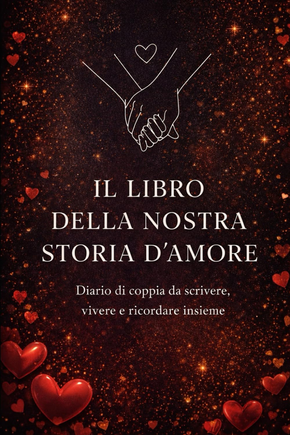 Il Libro della Nostra Storia d'Amore: Diario di coppia da scrivere, vivere e ricordare insieme