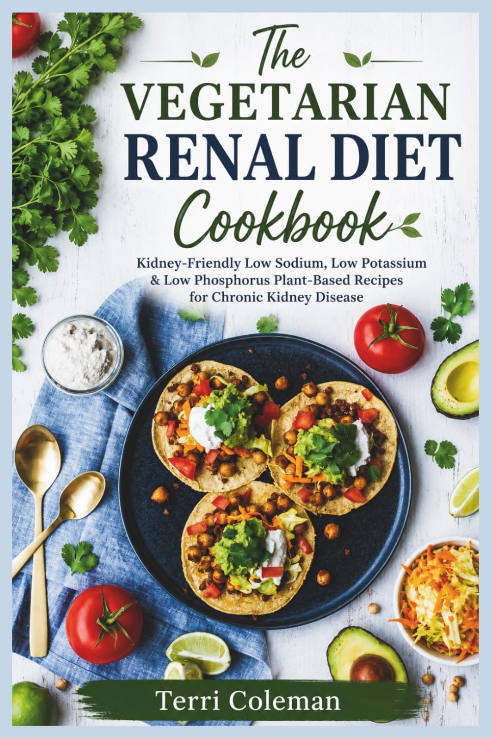 The Vegetarian Renal Diet Cookbook: Kidney-Friendly Low Sodium, Low Potassium & Low Phosphorus Plant-Based Recipes for Chronic Kidney Disease