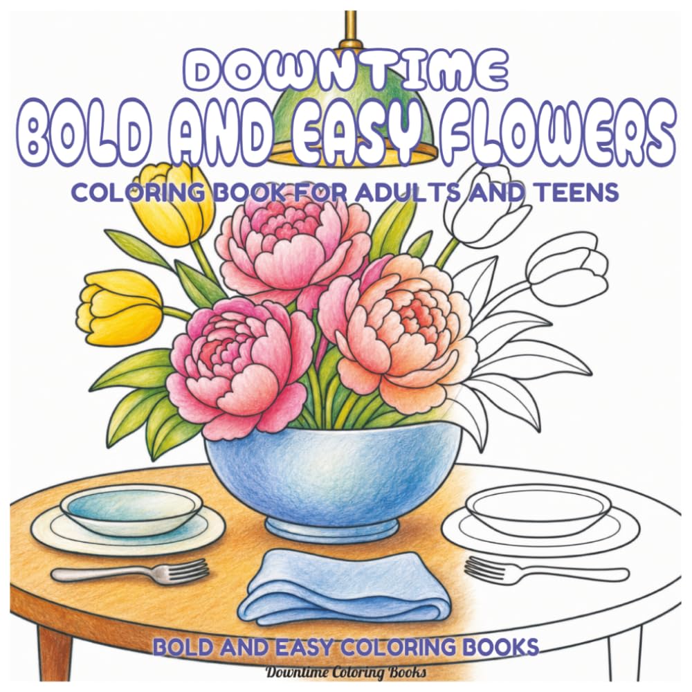Downtime Bold and Easy Flowers: Coloring Book for Adults and Teens (Bold and Easy Coloring Books)