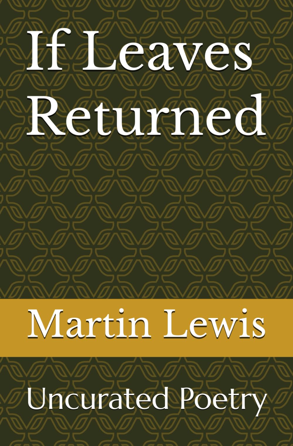 If Leaves Returned: Uncurated Poetry