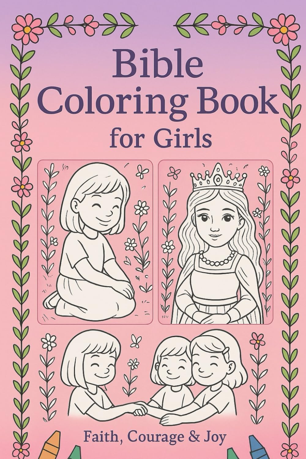 Bible Coloring Book for Girls: Faith, Courage & Joy: Inspiring Bible Verses and Affirmations to Color and Cherish