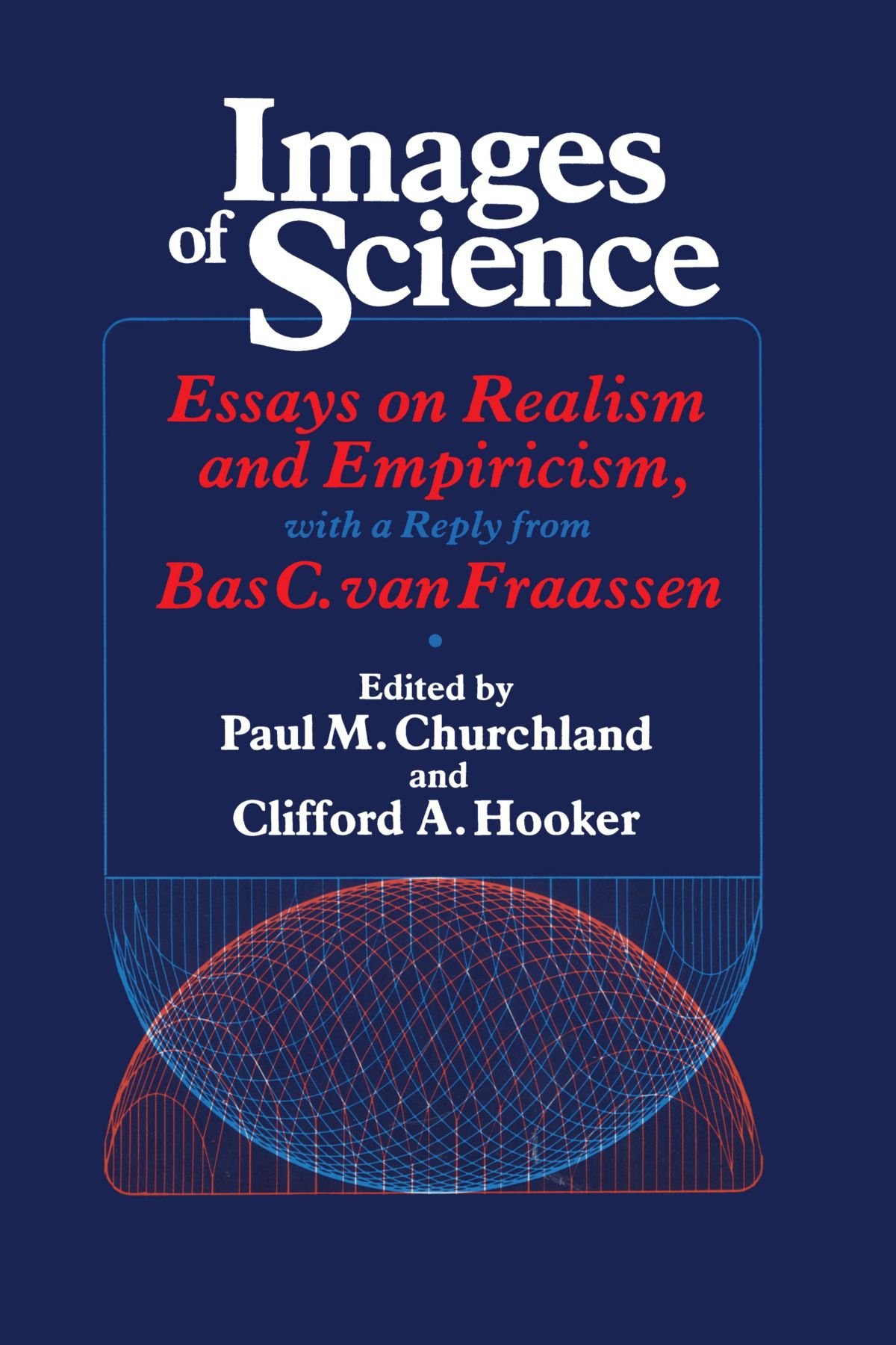 Images of Science: Essays on Realism and Empiricism (Science and Its Conceptual Foundations series)